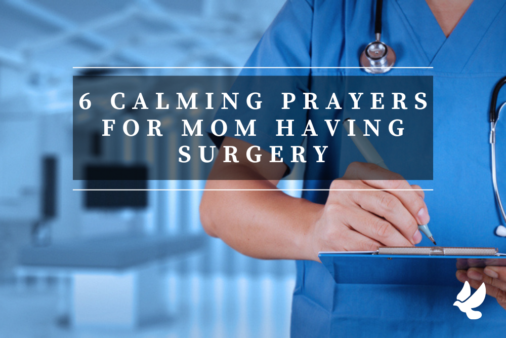 6 Calming Prayers For Mom Having Surgery - Grace and Prayers