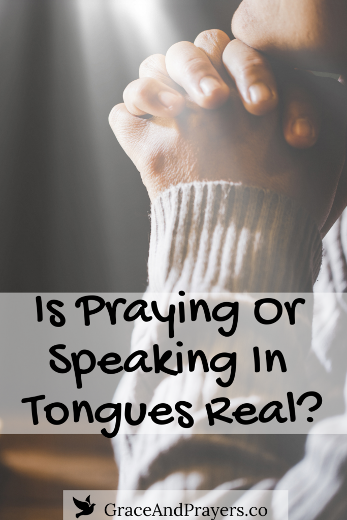 Is Praying Or Speaking Tongues Real? Grace and Prayers