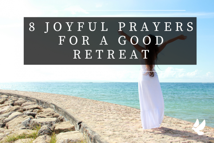 8 Joyful Prayers for a Good Retreat - Grace and Prayers