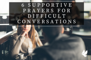 Prayers For Difficult Conversations