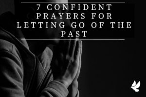 Prayers For Letting Go Of The Past